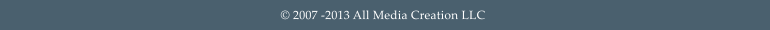 � 2007 -2013 All Media Creation LLC